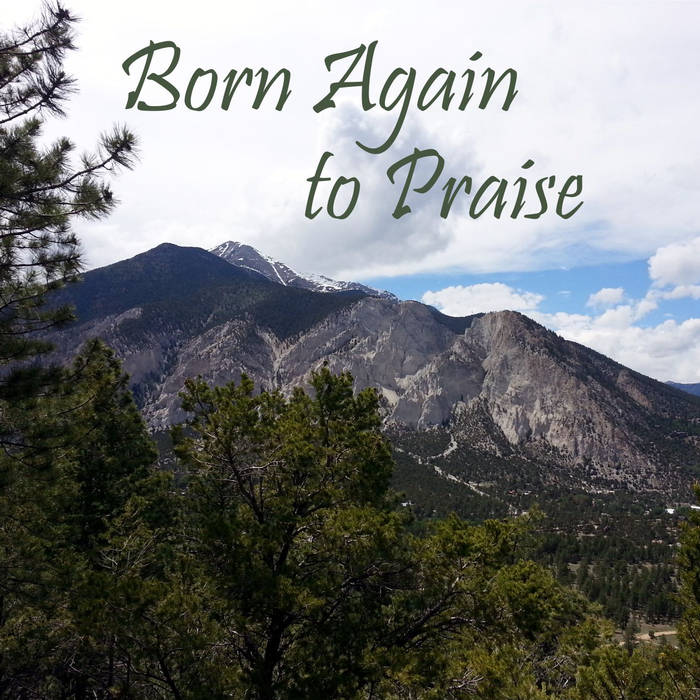 Born Again to Praise